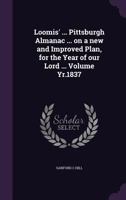 Loomis' ... Pittsburgh almanac ... on a new and improved plan, for the year of our Lord ... Volume yr.1837 1341491757 Book Cover