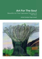 Art For The Soul: Beautiful Art That Captivates The Eyes Of The Soul 1387632485 Book Cover