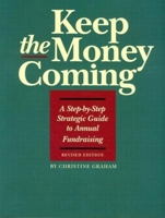 Keep the Money Coming: A Step-By-Step Strategic Guide to Annual Fundraising 1561642274 Book Cover