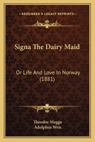 Signa The Dairy Maid: Or Life And Love In Norway 1165901358 Book Cover