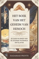 HET BOEK VAN HET GEHEIM VAN HENOCH: DE OUDE WIJSHEID VAN DE ZEVENDE PATRIARCH ONTSLUITEN (Dutch Edition) B0DR76XWPD Book Cover