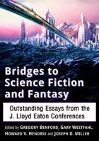 Bridges to Science Fiction and Fantasy: Outstanding Essays from the J. Lloyd Eaton Conferences 1476669287 Book Cover