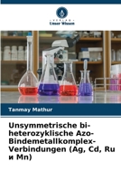 Unsymmetrische bi-heterozyklische Azo-Bindemetallkomplex-Verbindungen (Ag, Cd, Ru и Mn) 6205944820 Book Cover