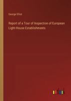 Report of a Tour of Inspection of European Light-House Establishments 3368846566 Book Cover