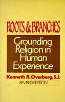 Roots and Branches: Grounding Religion in Human Experience 1498204600 Book Cover