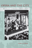 Opera and the City: The Politics of Culture in Beijing, 1770-1900 0804792054 Book Cover