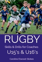 RUGBY Skills & Drills for Coaches U15's & U16's 132600395X Book Cover