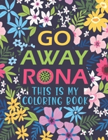 Go Away Rona This Is My Coloring Book: A Hilarious Adult Coloring book to Relieve Stress and Relaxation: Pandemic coloring book for adults; Swear word coloring pages for self-care during Quarantine. B08ZDV42SF Book Cover