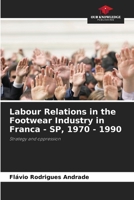 Labour Relations in the Footwear Industry in Franca - SP, 1970 - 1990 620832078X Book Cover