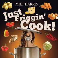 Just Friggin' Cook! 1625109997 Book Cover