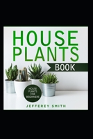 House Plants Book - House Plants For Beginners.: What You Really Need to Know! B09HP1RMHB Book Cover