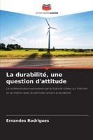 La durabilité, une question d'attitude: La communication persuasive par le biais de vidéos sur Internet et sa relation avec les attitudes envers la durabilité (French Edition) 6206762521 Book Cover