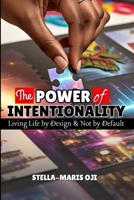 THE POWER OF INTENTIONALITY: Living Life by Design & Not By Default B0FDWXK7H5 Book Cover