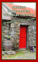 Chickens in the Garden, Wellies by the Door: An American in Rural Ireland 0692543422 Book Cover