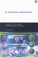 Healthy Business: A Guide to the Global Pharmaceutical Industry 1859784984 Book Cover