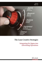 The Lean Creative Strategies: Integrating Six Sigma into Advertising Operations 9999322964 Book Cover