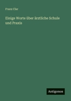 Einige Worte über ärztliche Schule und Praxis (German Edition) 3386368042 Book Cover
