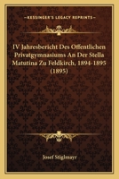 IV Jahresbericht Des Offentlichen Privatgymnasiums An Der Stella Matutina Zu Feldkirch, 1894-1895 (1895) 1168369991 Book Cover