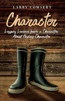 Character: Lessons Learned from a Character ... About Having Character 1543923178 Book Cover