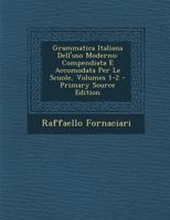 Grammatica Italiana Dell'uso Moderno: Compendiata E Accomodata Per Le Scuole, Volumes 1-2... 1145131492 Book Cover