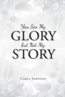 You See My Glory but Not My Story 1643497952 Book Cover