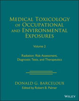 Medical Toxicology of Occupational and Environmental Exposures to Radiation, Volume 2: Risk Assessment, Diagnostic Tests, and Therapeutics 1119881250 Book Cover