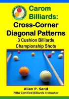 Carom Billiards: Cross-Corner Diagonal Patterns: 3-Cushion Billiards Championship Shots 1625052243 Book Cover