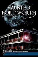 Haunted Fort Worth (Haunted America) 1609491769 Book Cover