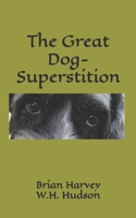 W. H. Hudson and The Great Dog-Superstition B0B9QRQX8C Book Cover