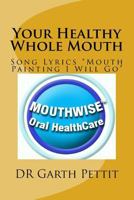 Your Healthy Whole Mouth: Lyrics of GarGar's Song "Mouth Painting I Will Go" 1983617466 Book Cover