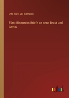F�rst Bismarcks Briefe an Seine Braut Und Gattin 1160092834 Book Cover