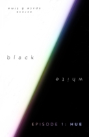 black&white – Episode 1: HUE (Across Space & Time) B0F3NSRLPL Book Cover