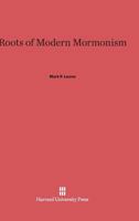 Roots of Modern Mormonism 0674779703 Book Cover