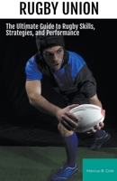 Rugby: The Ultimate Guide to Rugby Skills, Strategies, and Performance 1776969383 Book Cover