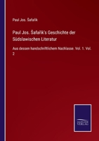 Paul Jos. Safařik's Geschichte der Südslawischen Literatur: Aus dessen handschriftlichem Nachlasse. Vol. 1. Vol. 2 3375037228 Book Cover