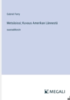 Metsäsissi; Kuvaus Amerikan Lännestä: suuraakkosin (Finnish Edition) 3387081049 Book Cover