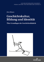 Geschichtskultur, Bildung und Identität: Über Grundlagen der Geschichtsdidaktik (Geschichtsdidaktik diskursiv – Public History und Historisches Denken) (German Edition) 363181660X Book Cover