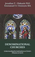 DENOMINATIONAL CHURCHES: Understanding the Implications on Christ’s Missions on Earth B0GYXB43G2 Book Cover