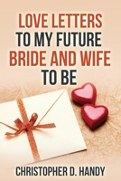Love Letters to My Future Bride and Wife to Be 1508451990 Book Cover
