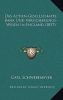 Das Actien-Gesellschafts-, Bank- Und Versicherungs-Wesen in England 1160354677 Book Cover