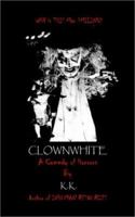 Clownwhite: A Comedy of Horrors 0759681228 Book Cover
