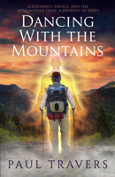 Dancing with the Mountains: Alzheimer's, Angels, and the Appalachian Trail: A Journey of Spirit 1940265940 Book Cover