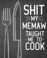 Shit My Memaw Taught Me To Cook: Personalized Blank Cookbook and Custom Recipe Journal to Write in Cute Gift for Women Mom Wife: Funny Keepsake Gag Gift 167013203X Book Cover