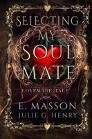 Selecting My Soulmate (Book 2 of the LoveWade Tale Series ): The stakes have never been higher. Is she selecting the wrong love again?. Irresistible ... book2, Selecting The Right Love Book3 )) B0H62XL4LP Book Cover