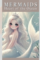 Mermaids Heart of the Ocean: Uncover the Power of Courage, Hope, Love, and Wisdom in a Magical Adventure within a Kingdom Full of Secrets and Mysteries (The Ocean of Hues) B0DL754898 Book Cover