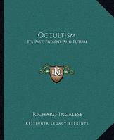 Occultism: Its Past, Present And Future 142533881X Book Cover