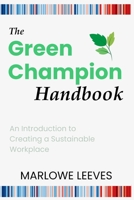 The Green Champion Handbook: An Introduction to Creating a Sustainable Workplace B0BW2GFT4P Book Cover