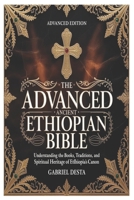 The Advanced Ancient Ethiopian Bible: Understanding the Books, Traditions, and Spiritual Heritage of Ethiopia’s Canon B0GN63B2F9 Book Cover