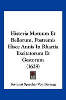 Historia Motuum Et Bellorum, Postremis Hisce Annis In Rhaetia Excitatorum Et Gestorum (1629) 1166205622 Book Cover