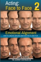 Acting Face to Face 2: How to Create Genuine Emotion for TV and Film 1517219485 Book Cover